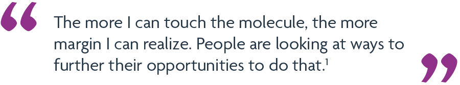 The more I can touch the molecule, the more margin I can realize. People are looking at ways to further their opportunities to do that.1